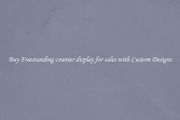 Buy Freestanding counter display for sales with Custom Designs