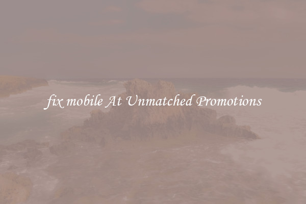 fix mobile At Unmatched Promotions