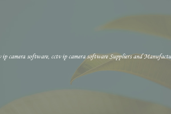 cctv ip camera software, cctv ip camera software Suppliers and Manufacturers