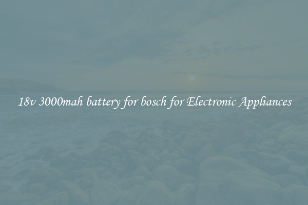 18v 3000mah battery for bosch for Electronic Appliances