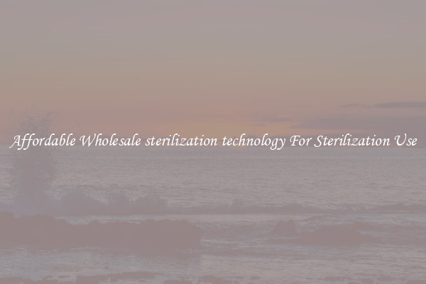 Affordable Wholesale sterilization technology For Sterilization Use