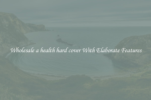 Wholesale a health hard cover With Elaborate Features
