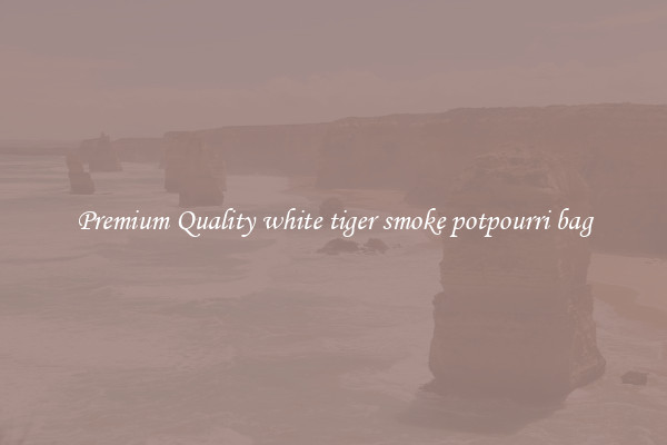 Premium Quality white tiger smoke potpourri bag
