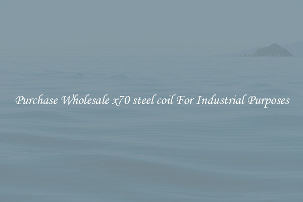 Purchase Wholesale x70 steel coil For Industrial Purposes