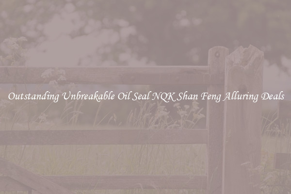 Outstanding Unbreakable Oil Seal NQK Shan Feng Alluring Deals