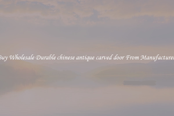 Buy Wholesale Durable chinese antique carved door From Manufacturers