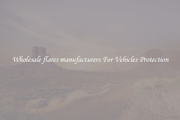 Wholesale flares manufacturers For Vehicles Protection