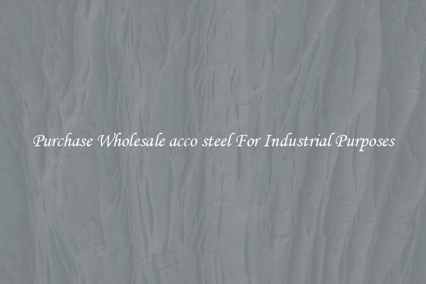 Purchase Wholesale acco steel For Industrial Purposes