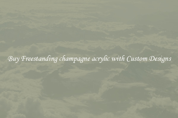Buy Freestanding champagne acrylic with Custom Designs
