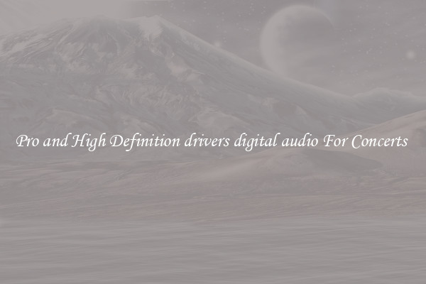 Pro and High Definition drivers digital audio For Concerts 