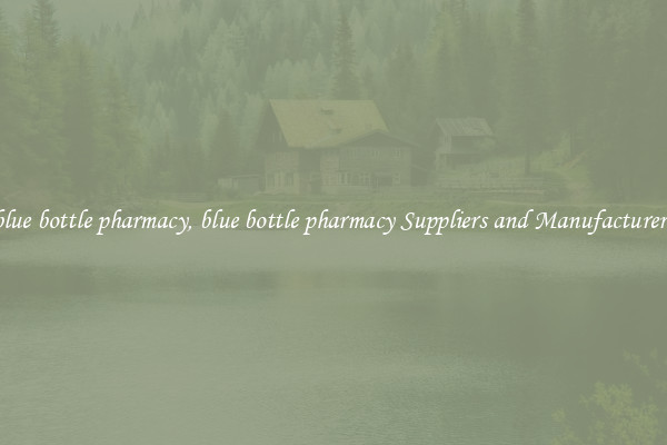 blue bottle pharmacy, blue bottle pharmacy Suppliers and Manufacturers