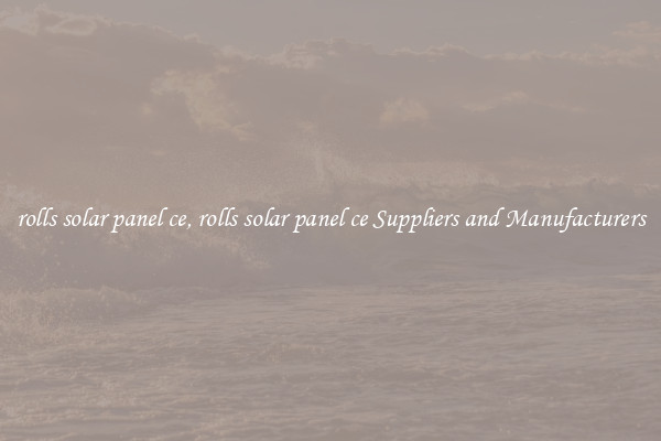 rolls solar panel ce, rolls solar panel ce Suppliers and Manufacturers