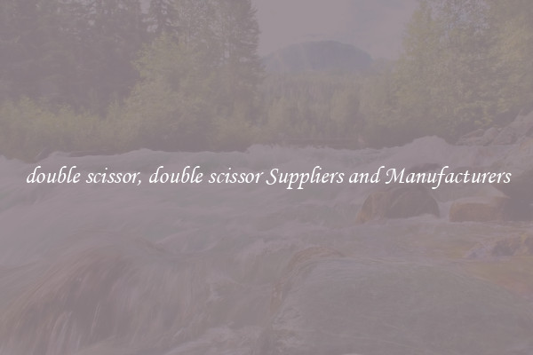 double scissor, double scissor Suppliers and Manufacturers