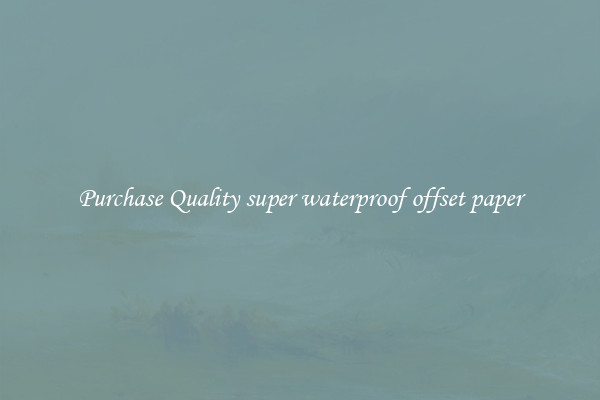 Purchase Quality super waterproof offset paper