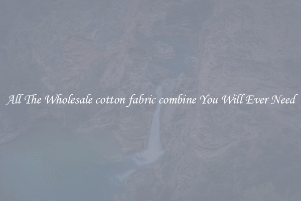 All The Wholesale cotton fabric combine You Will Ever Need