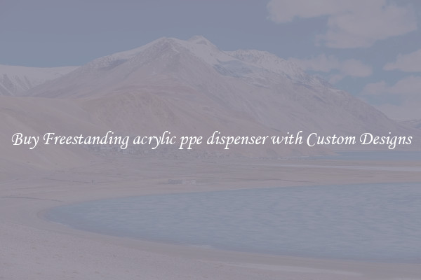 Buy Freestanding acrylic ppe dispenser with Custom Designs