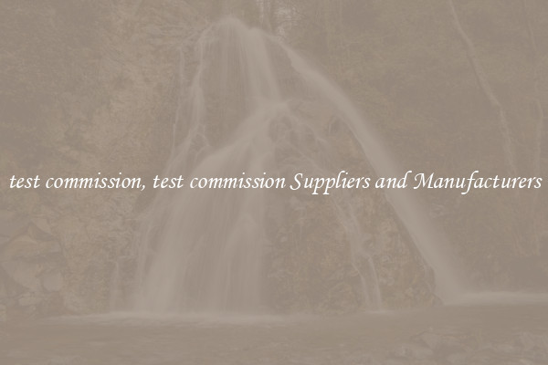test commission, test commission Suppliers and Manufacturers