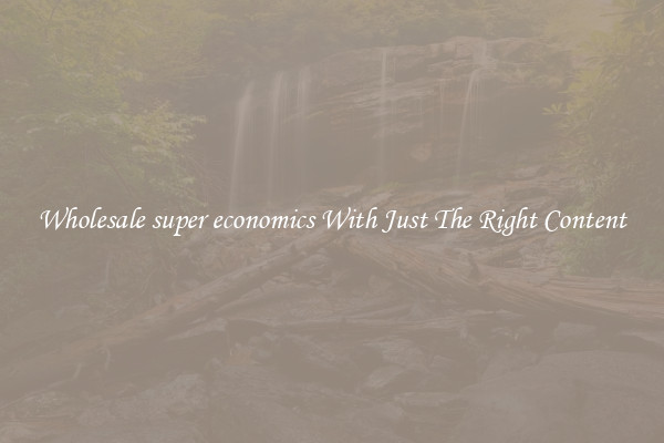 Wholesale super economics With Just The Right Content