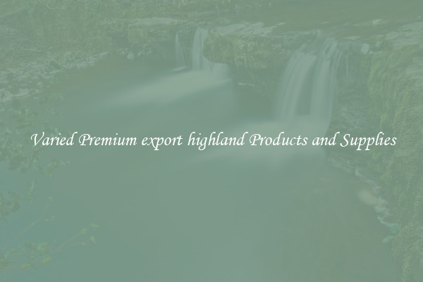 Varied Premium export highland Products and Supplies