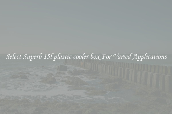 Select Superb 15l plastic cooler box For Varied Applications