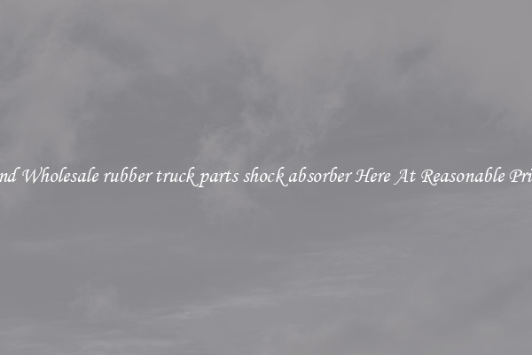 Find Wholesale rubber truck parts shock absorber Here At Reasonable Prices