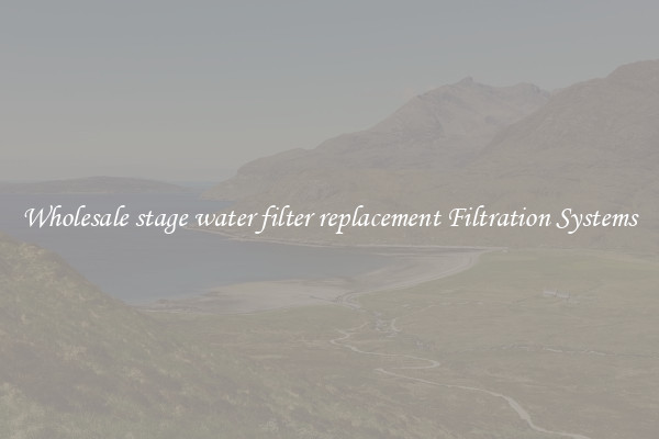 Wholesale stage water filter replacement Filtration Systems