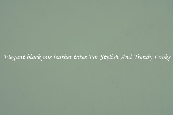 Elegant black one leather totes For Stylish And Trendy Looks