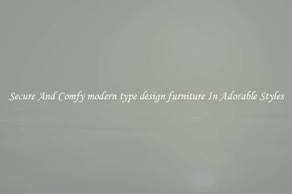 Secure And Comfy modern type design furniture In Adorable Styles