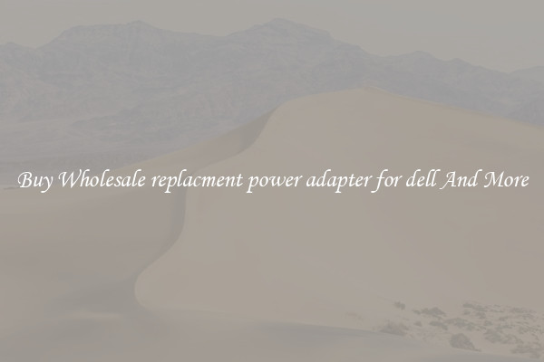Buy Wholesale replacment power adapter for dell And More