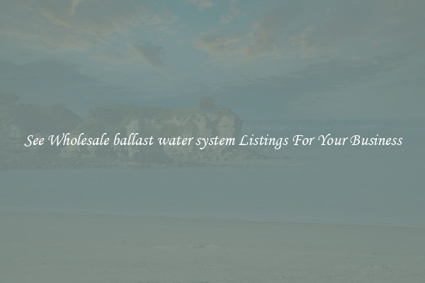 See Wholesale ballast water system Listings For Your Business