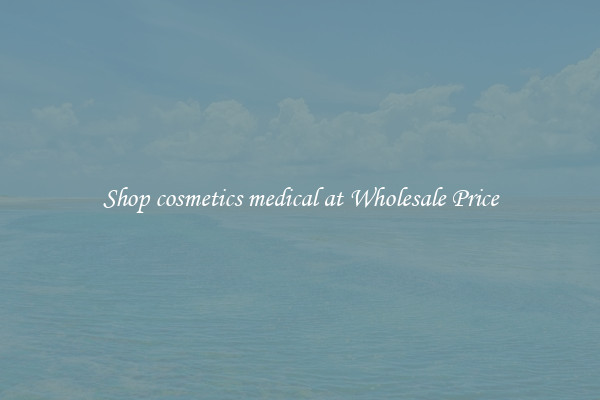 Shop cosmetics medical at Wholesale Price