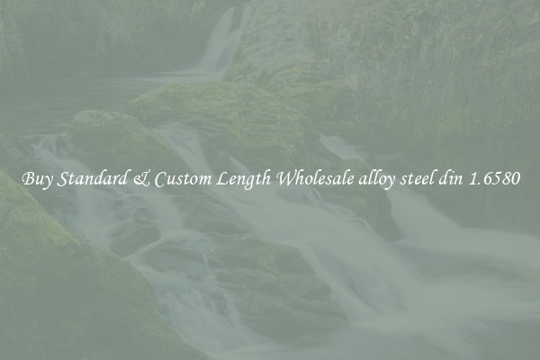Buy Standard & Custom Length Wholesale alloy steel din 1.6580