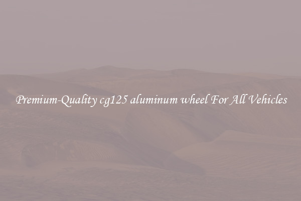 Premium-Quality cg125 aluminum wheel For All Vehicles