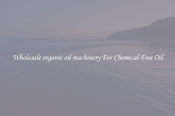 Wholesale organic oil machinery For Chemical-Free Oil