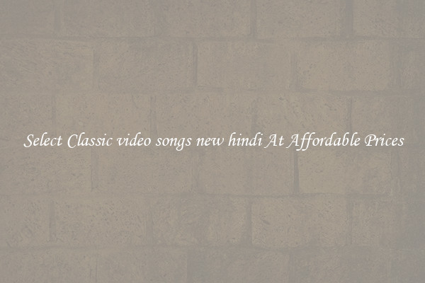 Select Classic video songs new hindi At Affordable Prices