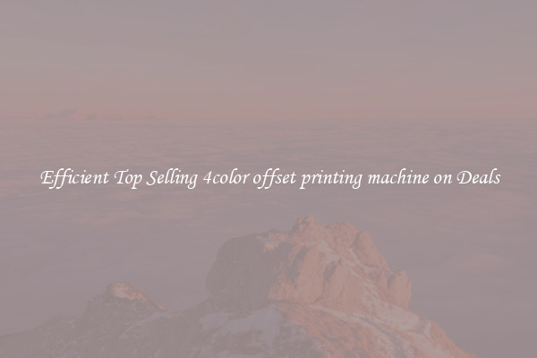 Efficient Top Selling 4color offset printing machine on Deals