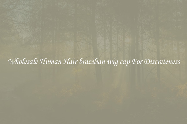 Wholesale Human Hair brazilian wig cap For Discreteness