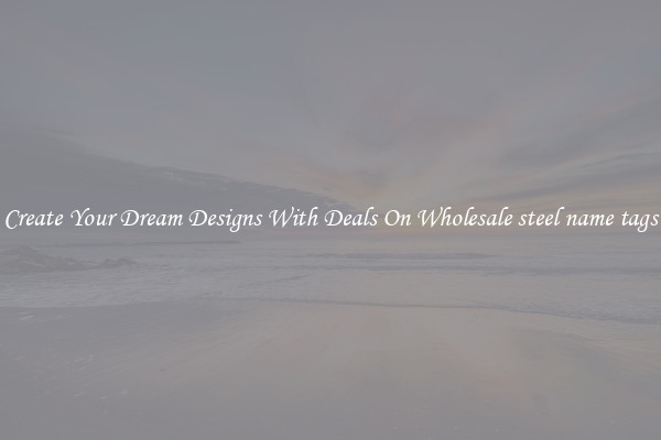 Create Your Dream Designs With Deals On Wholesale steel name tags