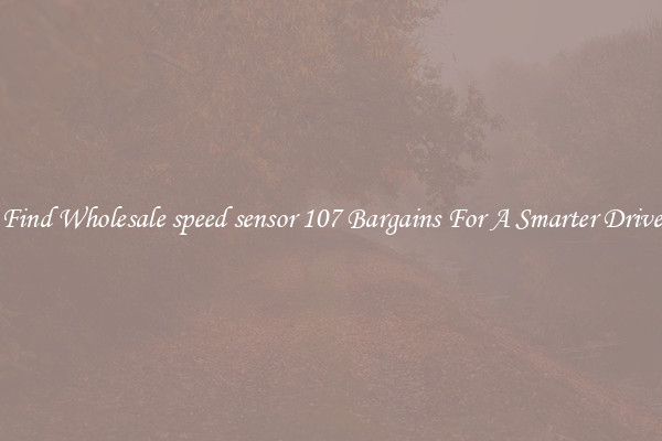 Find Wholesale speed sensor 107 Bargains For A Smarter Drive