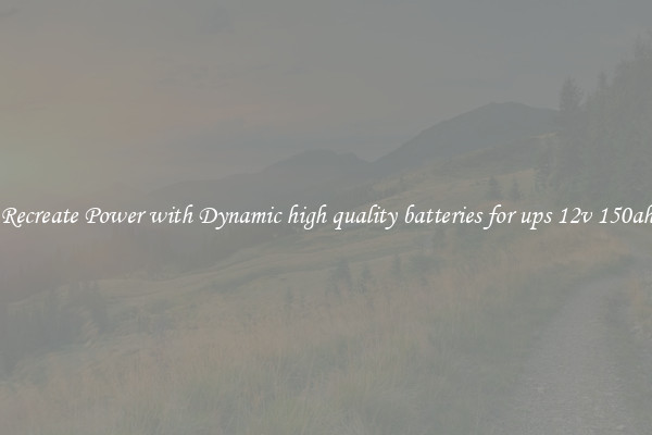 Recreate Power with Dynamic high quality batteries for ups 12v 150ah