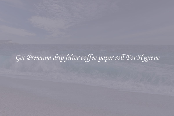 Get Premium drip filter coffee paper roll For Hygiene