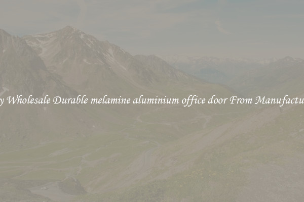 Buy Wholesale Durable melamine aluminium office door From Manufacturers