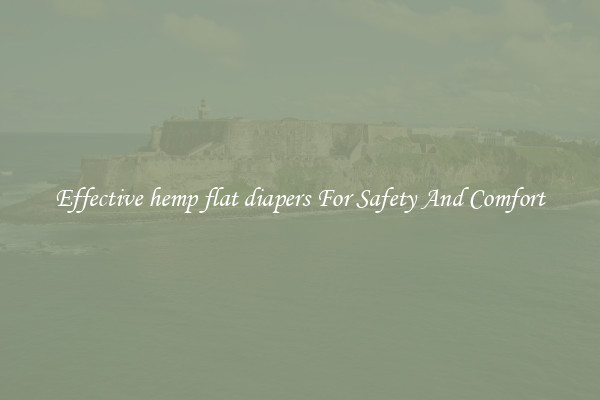Effective hemp flat diapers For Safety And Comfort