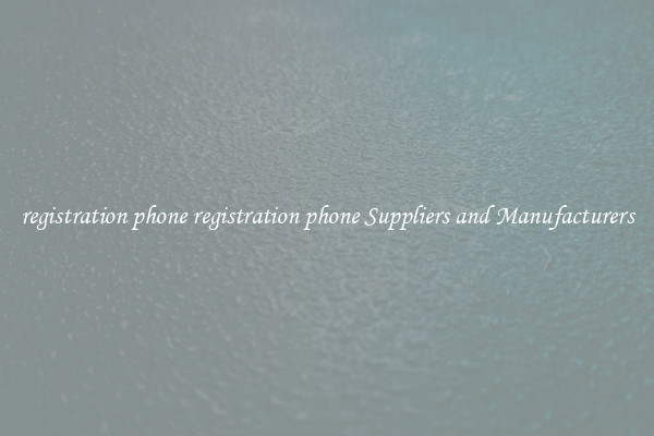 registration phone registration phone Suppliers and Manufacturers