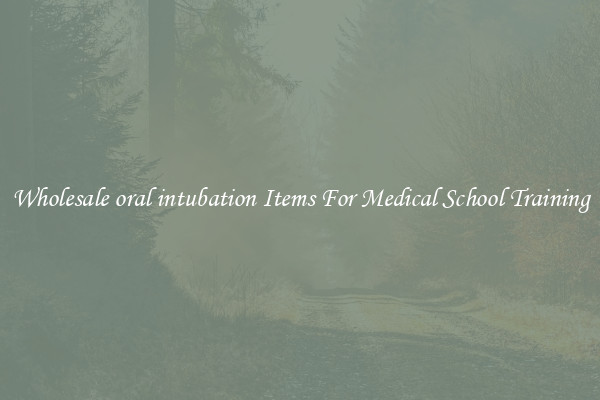 Wholesale oral intubation Items For Medical School Training