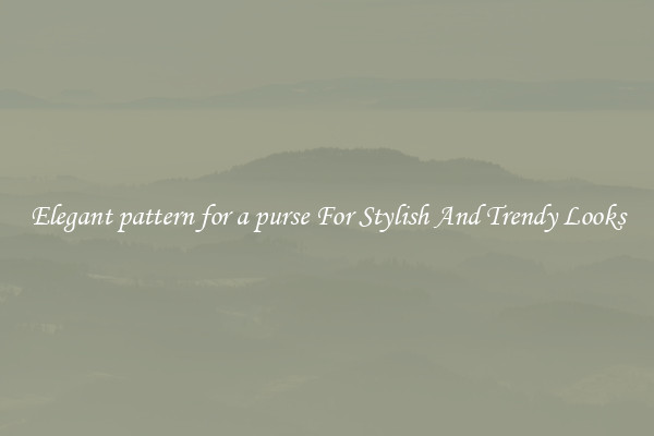 Elegant pattern for a purse For Stylish And Trendy Looks