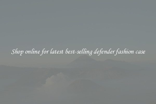 Shop online for latest best-selling defender fashion case