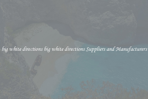 big white directions big white directions Suppliers and Manufacturers