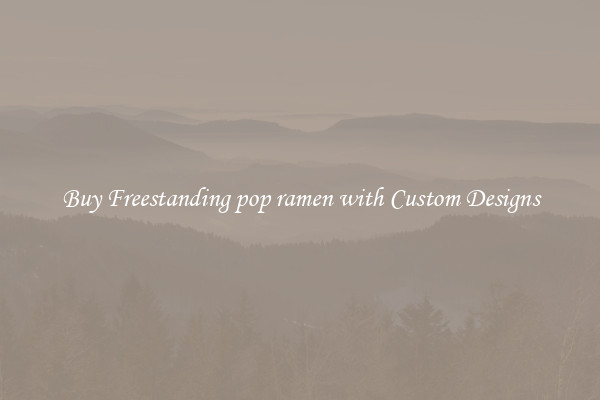 Buy Freestanding pop ramen with Custom Designs