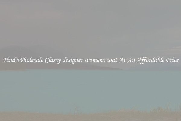 Find Wholesale Classy designer womens coat At An Affordable Price